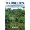 Ten Jungle Days: Birds, Beauty and Meditations in the Neotropics - Paperback