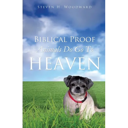 Biblical Proof Animals Do Go To Heaven - Paperback