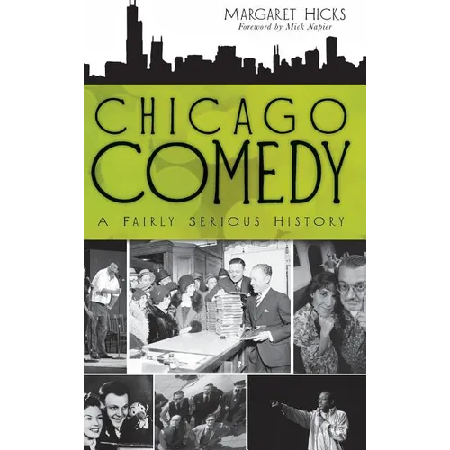 Chicago Comedy: A Fairly Serious History - Hardcover