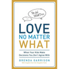 The Love No Matter What: When Your Kids Make Decisions You Don't Agree With - Paperback