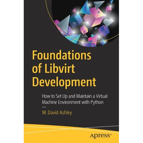 Foundations of Libvirt Development: How to Set Up and Maintain a Virtual Machine Environment with Python - Paperback