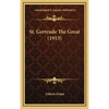 St. Gertrude The Great (1913) - Hardcover