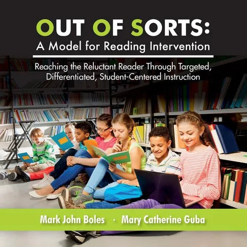 Out of Sorts: A Model for Reading Intervention: Reaching the Reluctant Reader Through Targeted, Differentiated, Student-Centered Instruction - Paperback