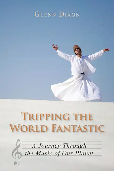 Tripping the World Fantastic: A Journey Through the Music of Our Planet - Paperback