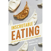 Inscrutable Eating: Asian Appetites and the Rhetorics of Racial Consumption - Paperback