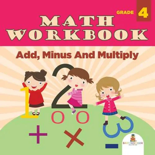 Grade 4 Math Workbook: Add, Minus And Multiply (Math Books) - Paperback