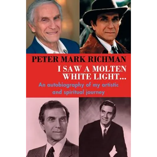 Peter Mark Richman: I Saw a Molten, White Light...: An autobiography of my artistic and spiritual journey - Paperback
