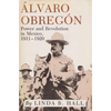 Alvaro Obregon: Power and Revolution in Mexico, 1911-1920 - Paperback