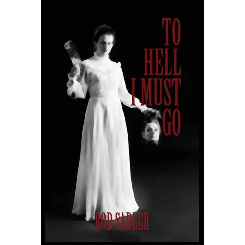 To Hell I Must Go: The True Story of Michigan's Lizzie Borden - Paperback