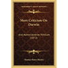 More Criticism On Darwin: And Administrative Nihilism (1872) - Paperback