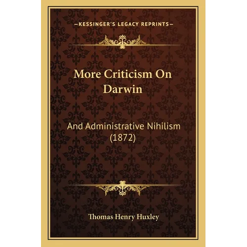 More Criticism On Darwin: And Administrative Nihilism (1872) - Paperback