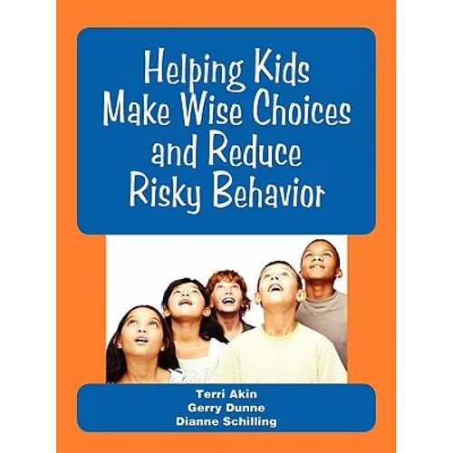 Helping Kids Make Wise Choices and Reduce Risky Behavior - Paperback