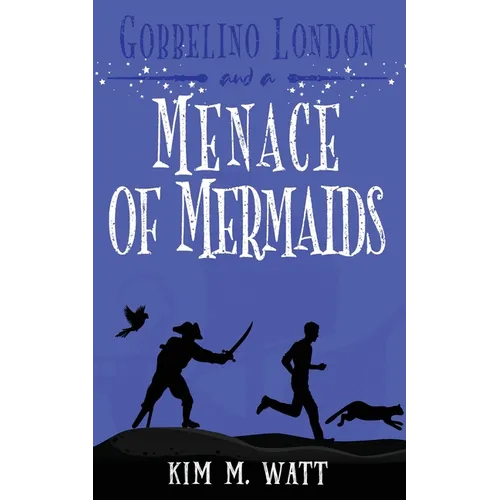 Gobbelino London & a Menace of Mermaids: Cats, snark, & dangerous waters - A Yorkshire Urban Fantasy - Paperback