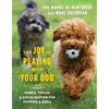 The Joy of Playing with Your Dog: Games, Tricks, & Socialization for Puppies & Dogs - Hardcover