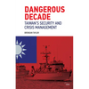 Dangerous Decade: Taiwan's Security and Crisis Management - Paperback