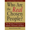 Who Are the Real Chosen People?: The Meaning of Choseness in Judaism, Christianity and Islam - Hardcover