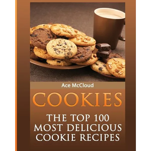 Cookies: The Top 100 Most Delicious Cookie Recipes - Paperback