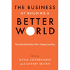The Business of Building a Better World: The Leadership Revolution That Is Changing Everything - Hardcover