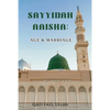 Sayyidah Aaisha: Age & Marriage - Paperback