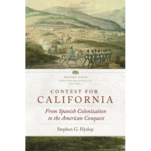 Contest for California: From Spanish Colonization to the American Conquest Volume 2 - Hardcover