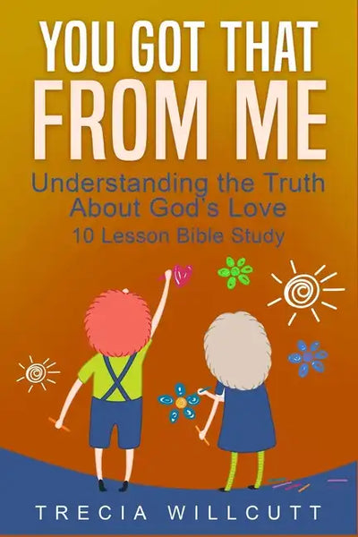 You Got That From Me: Understanding the Truth About God's Love - Paperback