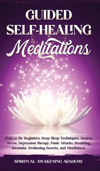 Guided Self-Healing Meditations: Chakras for Beginners, Deep Sleep Techniques, Anxiety, Stress, Depression therapy, Panic Attacks, Breathing, insomnia - Hardcover