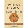 The Patient Ferment of the Early Church: The Improbable Rise of Christianity in the Roman Empire - Paperback