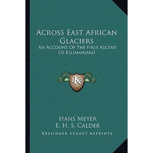 Across East African Glaciers: An Account Of The First Ascent Of Kilimanjaro - Paperback