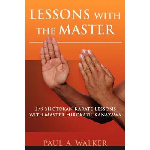Lessons with the Master: 279 Shotokan Karate Lessons with Master Hirokazu Kanazawa - Paperback