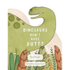 Dinosaurs Don't Have Butts - Paperback