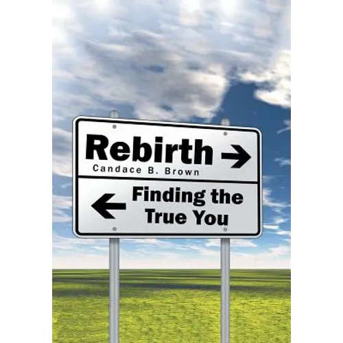 Rebirth . . .: Finding the True You - Hardcover