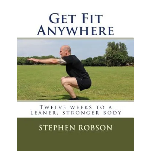 Get Fit Anywhere: Twelve weeks to a leaner, stronger body - Paperback