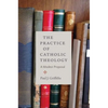 The Practice of Catholic Theology - Paperback