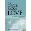 The Circle Back to Love: An Influence on Our Journey Through Life - Paperback