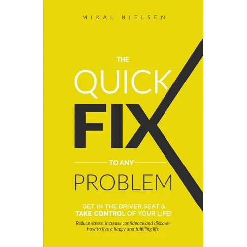 The Quick Fix To Any Problem: Get in the Driver Seat and take control of your life! - Paperback