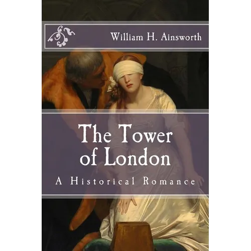 The Tower of London: A Historical Romance - Paperback