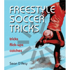 Freestyle Soccer Tricks: Tricks, Flick-Ups, Catches - Paperback