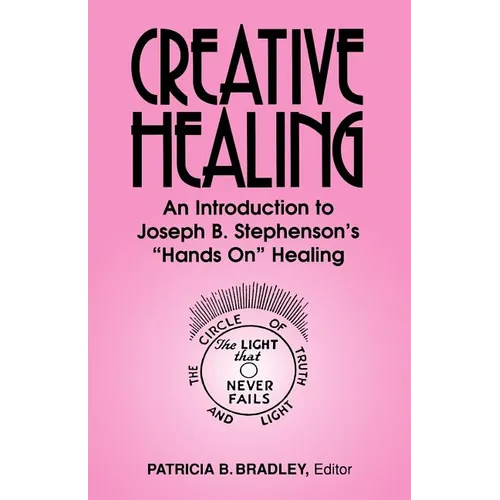 Creative Healing: N Introduction to Joseph B. Stephenson's "Hands On" Healing - Paperback
