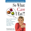 So What Can I Eat!: How to Make Sense of the New Dietary Guidelines for Americans and Make Them Your Own - Hardcover