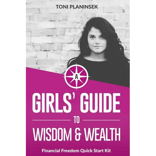 A Girls' Guide to Wisdom and Wealth: Financial Freedom Quick Start Kit - Paperback