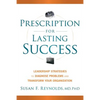 Prescription for Lasting Success: Leadership Strategies to Diagnose Problems and Transform Your Organization - Hardcover