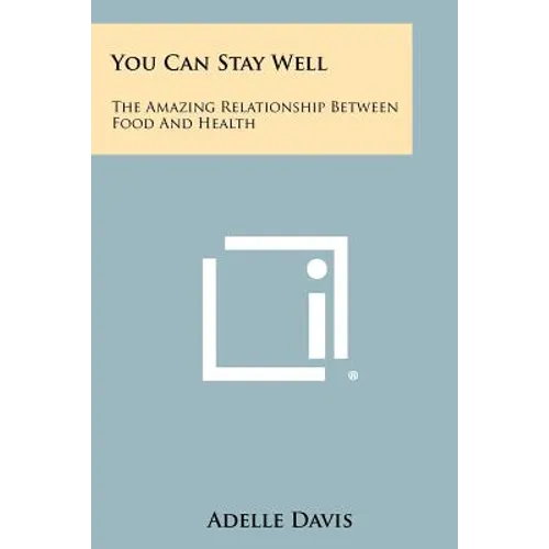 You Can Stay Well: The Amazing Relationship Between Food And Health - Paperback