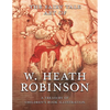 The Fairy Tale Art of W. Heath Robinson; A Treasury of Children's Book Illustration - Hardcover