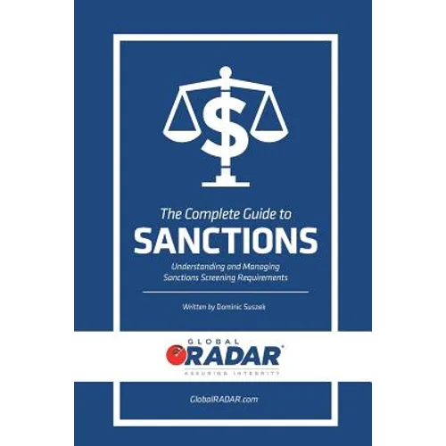 The Complete Guide to Sanctions: Understanding and Managing Sanctions Screening - Paperback