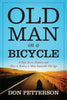 Old Man on a Bicycle: A Ride Across America and How to Realize a More Enjoyable Old Age - Paperback
