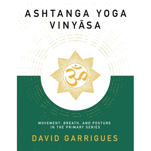 Ashtanga Yoga Vinyasa: Movement, Breath, and Posture in the Primary Series - Paperback