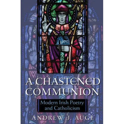 A Chastened Communion: Modern Irish Poetry and Catholicism - Hardcover