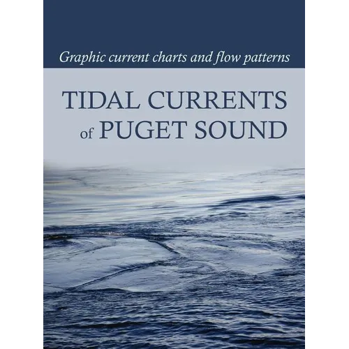 Tidal Currents of Puget Sound: Graphic Current Charts and Flow Patterns - Paperback