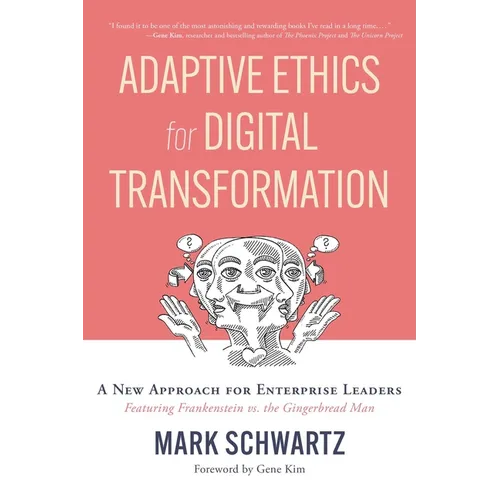 Adaptive Ethics for Digital Transformation: A New Approach for Enterprise Leaders (Featuring Frankenstein Vs the Gingerbread Man) - Paperback
