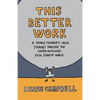This Better Work: A Female Founder's (Wild) Journey through the (Hyper-Masculine) Tech Startup World - Paperback